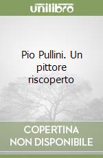 Pio Pullini. Un pittore riscoperto