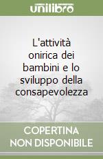 L'attività onirica dei bambini e lo sviluppo della consapevolezza libro