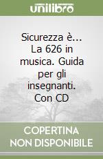 Sicurezza è... La 626 in musica. Guida per gli insegnanti. Con CD libro