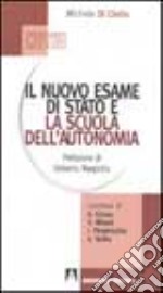 Il nuovo esame di Stato e la scuola dell'autonomia libro