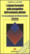 I sistemi formativi nella prospettiva dell'economia globale. Per una pedagogia del lifelong learning libro di Aleandri Gabriella