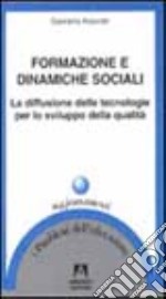 Formazione e dinamiche sociali. La diffusione delle tecnologie per lo sviluppo della qualità libro