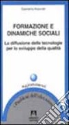 Formazione e dinamiche sociali. La diffusione delle tecnologie per lo sviluppo della qualità libro