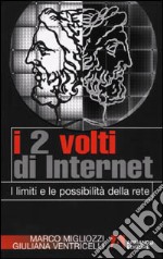 I due volti di Internet. I limiti e le possibilità della rete libro