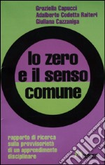 Lo zero e il senso comune. Rapporto di ricerca sulla provvisorietà di un apprendimento disciplinare