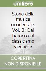 Storia della musica occidentale. Vol. 2: Dal barocco al classicismo viennese