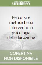 Percorsi e metodiche di intervento in psicologia dell'educazione libro