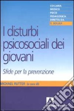 I disturbi psicosociali dei giovani. Sfide per la prevenzione libro