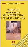 Filosofia e democrazia nella prospettiva laica post-cristiana libro di Stefanelli Tiziano