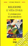 Religione e vita civile. Il cristianesimo nel postmoderno libro