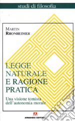 Legge naturale e ragione pratica. Una visione tomista dell'autonomia morale libro