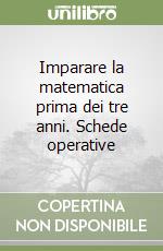 Imparare la matematica prima dei tre anni. Schede operative libro