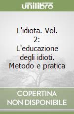 L'idiota. Vol. 2: L'educazione degli idioti. Metodo e pratica libro