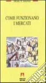 Come funzionano i mercati. Squilibrio, imprenditorialità e scoperta libro