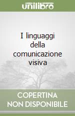 I linguaggi della comunicazione visiva libro