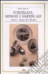 Porcellane, ninnoli e martingale ovvero l'elogio dell'effimero libro di Rami Ceci Lucilla