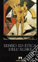 Senso ed etica dell'agire. Pensieri di politica, economia, religione libro