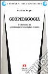 Geopedagogia. L'educazione tra globalizzazione, tecnologia e consumo libro