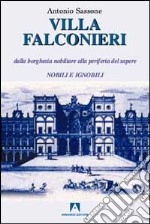 Villa Falconieri. Dalla borghesia nobiliare alla periferia del sapere. Vol. 1: Nobili e ignobili