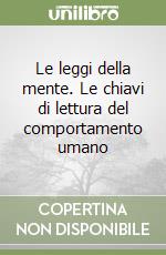 Le leggi della mente. Le chiavi di lettura del comportamento umano libro