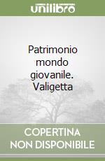 Patrimonio mondo giovanile. Valigetta libro