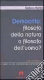 Democrito: filosofo della natura o filosofo dell'uomo? Un percorso didattico libro