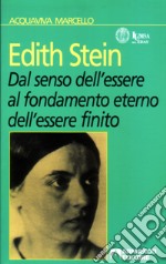 Edith Stein. Dal senso dell'essere al fondamento eterno dell'essere finito libro