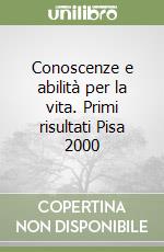 Conoscenze e abilità per la vita. Primi risultati Pisa 2000 libro