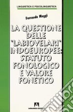 La questione delle «labiovelari» indoeuropee: statuto fonologico e valore fonetico libro