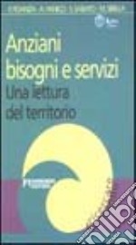 Anziani, bisogni e servizi. Una lettura del territorio libro