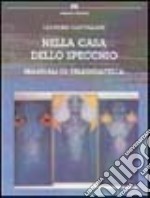 Nella casa dello specchio. Manuale di teledidattica libro