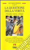 La questione della verità. Filosofia, scienze e teologia libro di Possenti V. (cur.)