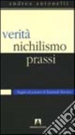 Verità, nichilismo, prassi. Saggio sul pensiero di Emanuele Severino