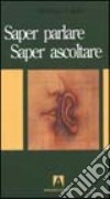 Saper parlare, saper ascoltare libro di Adler Mortimer J.