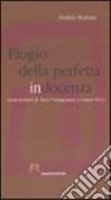 Elogio della perfetta in/docenza. Come evitare di fare l'insegnante e vivere felici libro