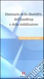 Dizionario della disabilità, dell'handicap e della riabilitazione libro