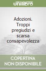 Adozioni. Troppi pregiudizi e scarsa consapevolezza libro