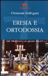 Eresia e ortodossia. Dal Medioevo ai giorni nostri libro di Galligani Clemente