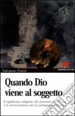 Quando Dio viene al soggetto. Il significato religioso del pensiero di Lévinas e la provocazione per la pedagogia religiosa libro