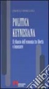 Politica keynesiana. Il rilancio dell'economia tra libertà e benessere libro di Mancuso Enrico