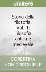 Storia della filosofia. Vol. 1: Filosofia antica e medievale libro