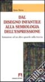 Dal disegno infantile alla semiologia dell'espressione. Iniziazione ad un altro sguardo sulla traccia libro