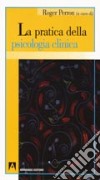 La pratica della psicologia clinica libro di Perron Roger