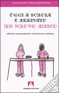 Oggi a scuola è arrivato un nuovo amico. Adozione internazionale e inserimento scolastico