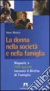 La donna nella società e nella famiglia. Risposte a 100 quesiti inerenti il diritto di famiglia libro