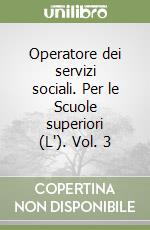 Operatore dei servizi sociali. Per le Scuole superiori (L'). Vol. 3 libro