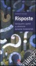 Risposte. Ventiquattro capitoli su altrettante domande fondamentali libro