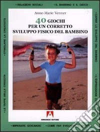 Quaranta giochi per un corretto sviluppo fisico del bambino