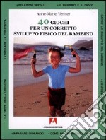 Quaranta giochi per un corretto sviluppo fisico del bambino libro