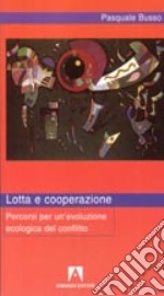 Lotta e cooperazione. Percorsi per un'evoluzione ecologica del conflitto